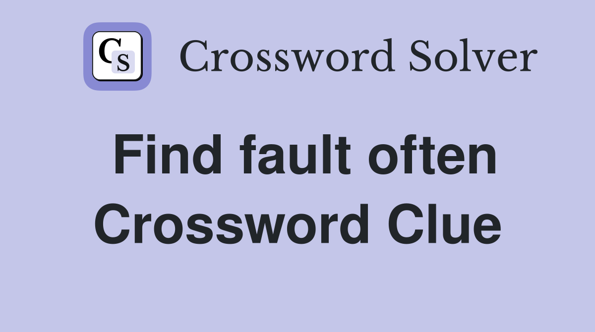 Find fault often Crossword Clue