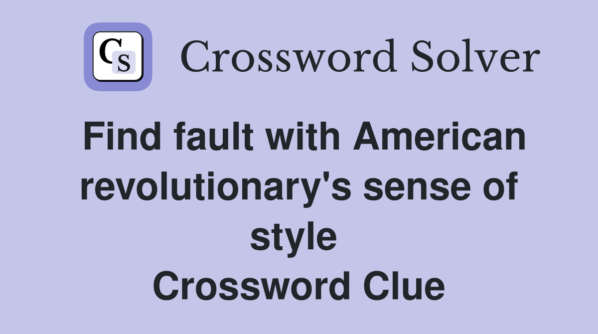Find fault with American revolutionary's sense of style  Crossword Clue