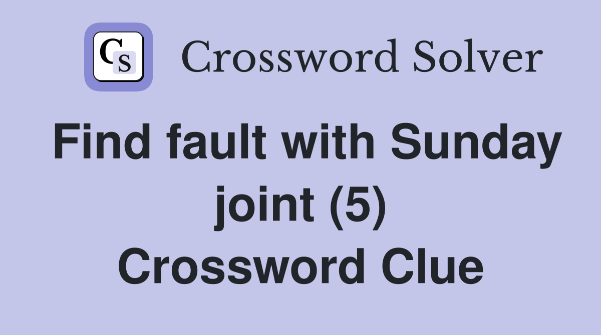 Find fault with Sunday joint (5) Crossword Clue