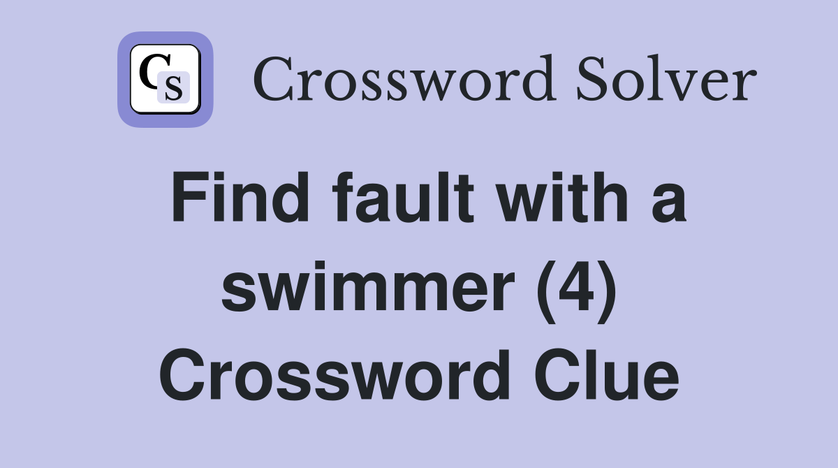 Find fault with a swimmer (4) Crossword Clue
