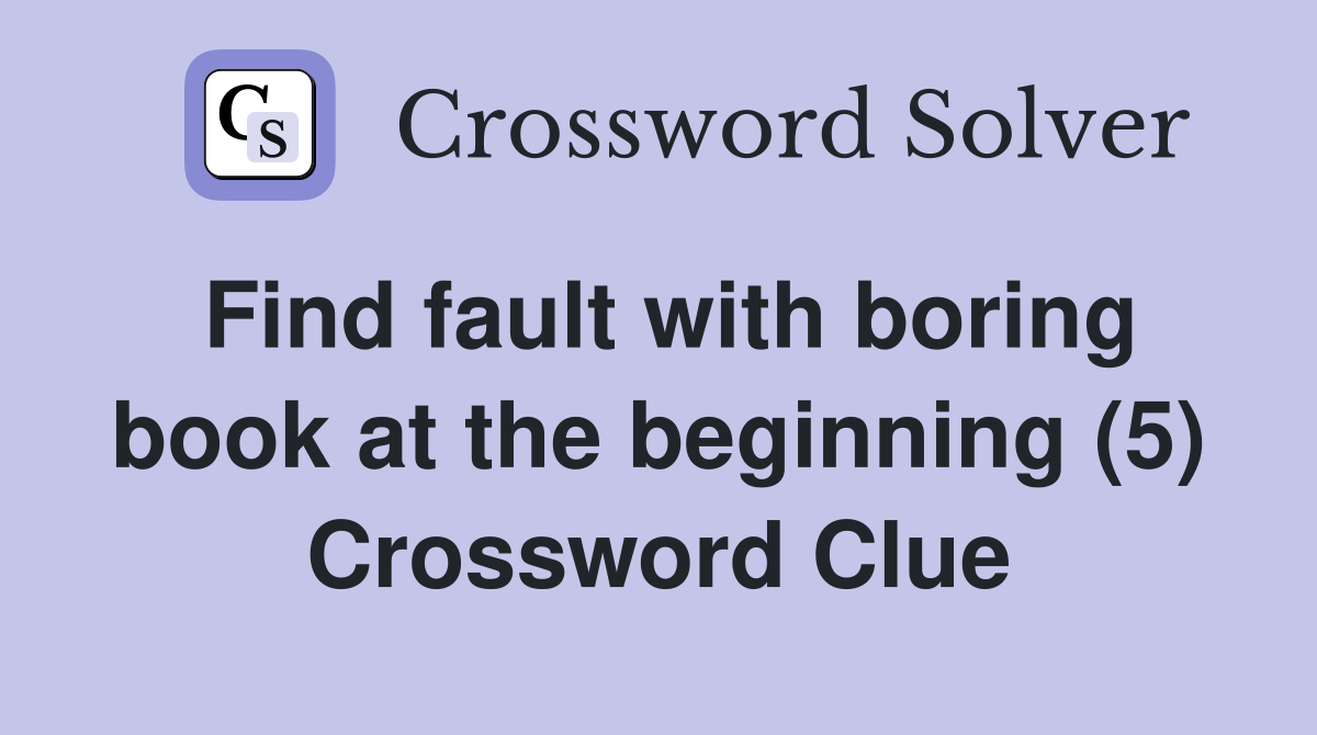 Find fault with boring book at the beginning (5) Crossword Clue