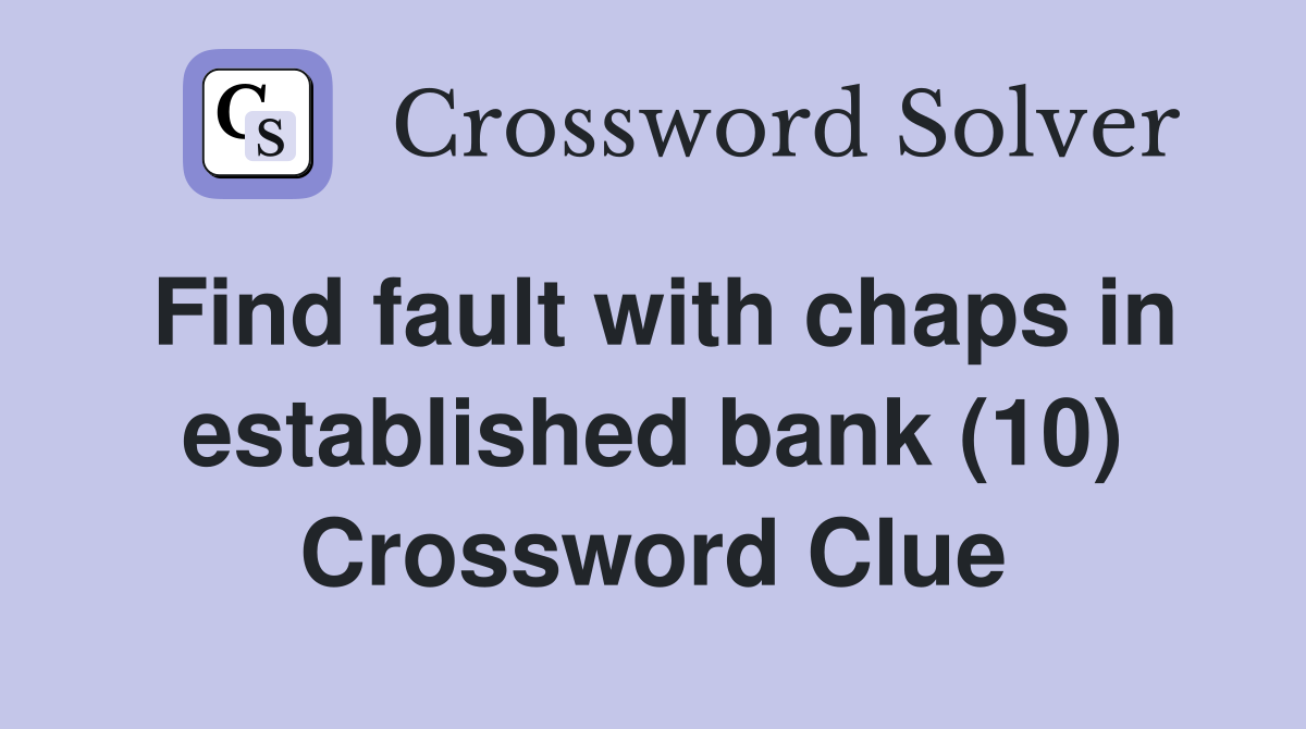 Find fault with chaps in established bank (10) Crossword Clue