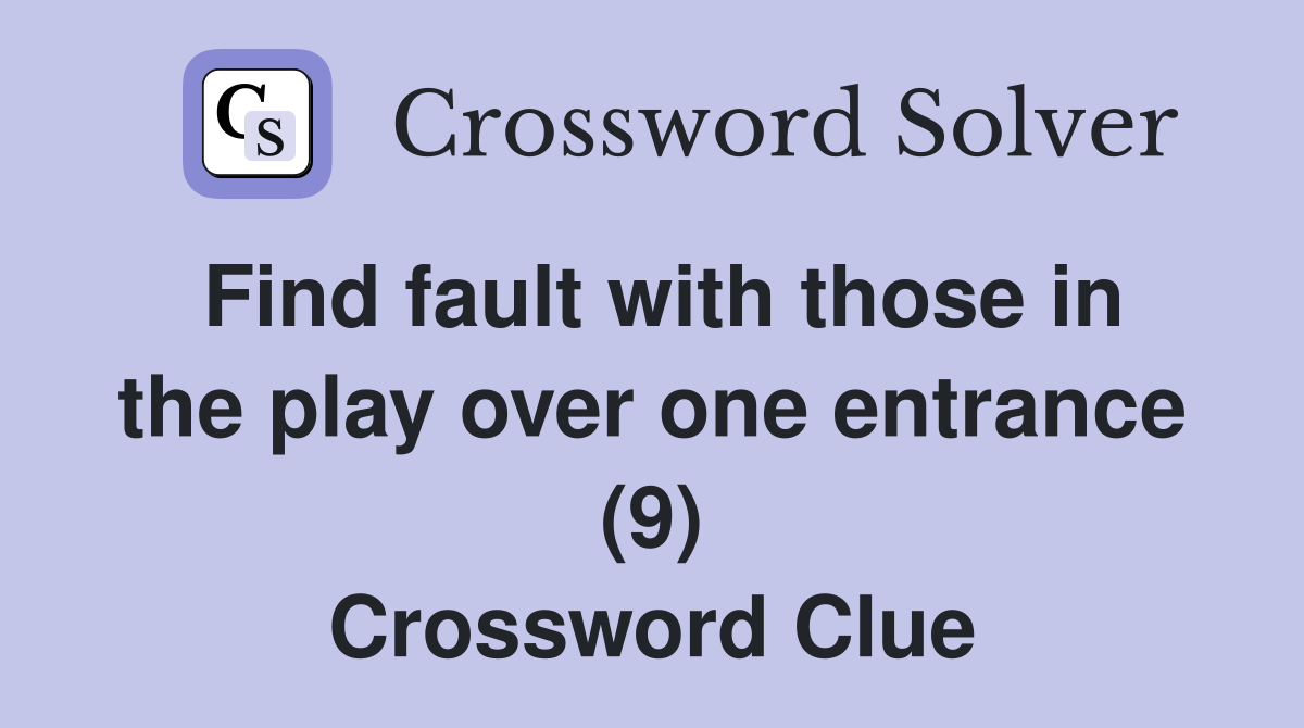 Find fault with those in the play over one entrance (9) Crossword Clue