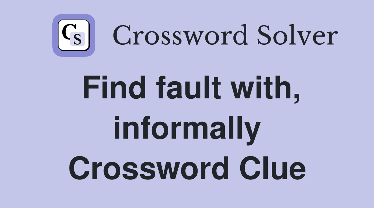 Find fault with, informally Crossword Clue