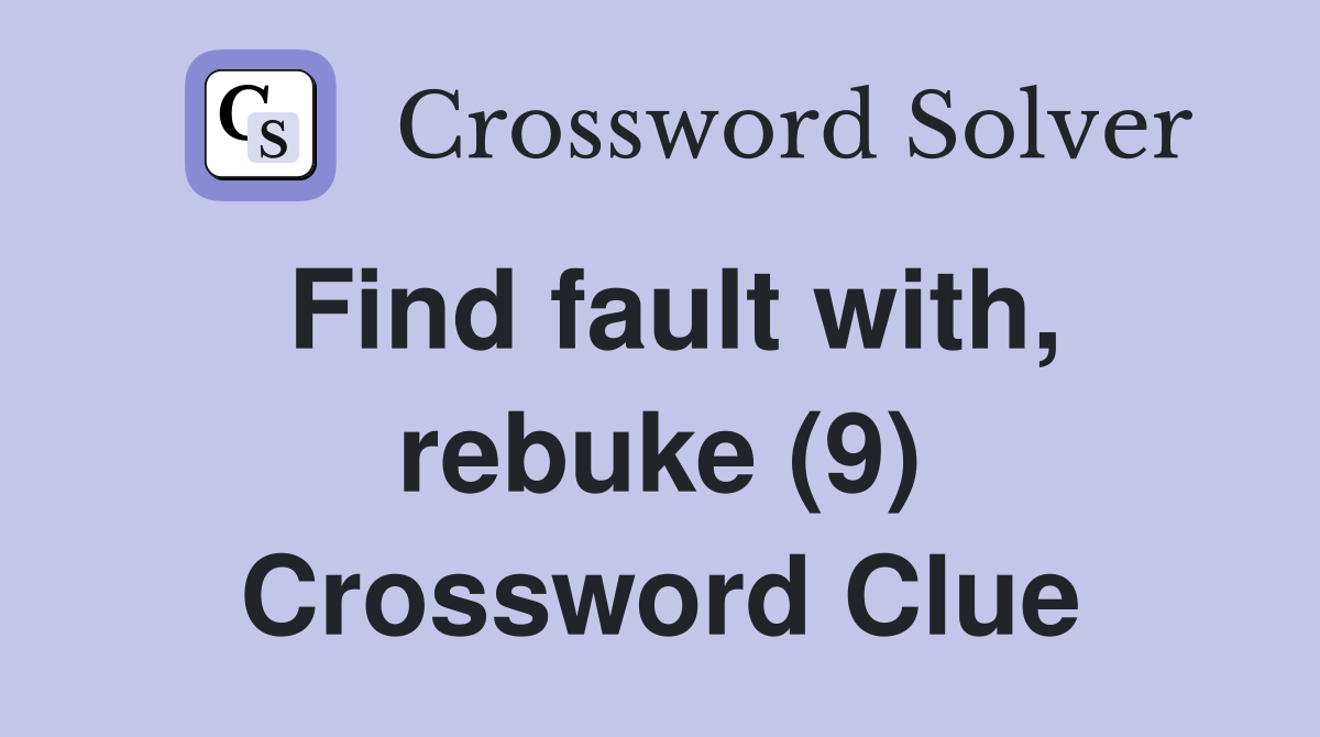 Find fault with, rebuke (9) Crossword Clue