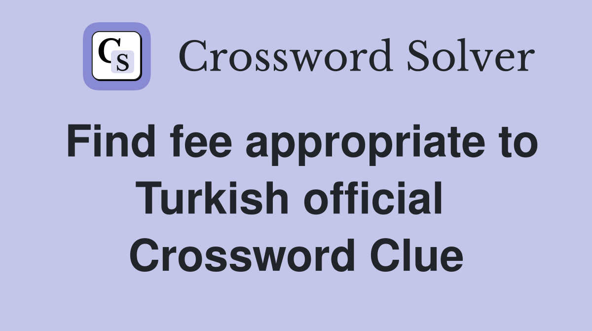 Find fee appropriate to Turkish official  Crossword Clue
