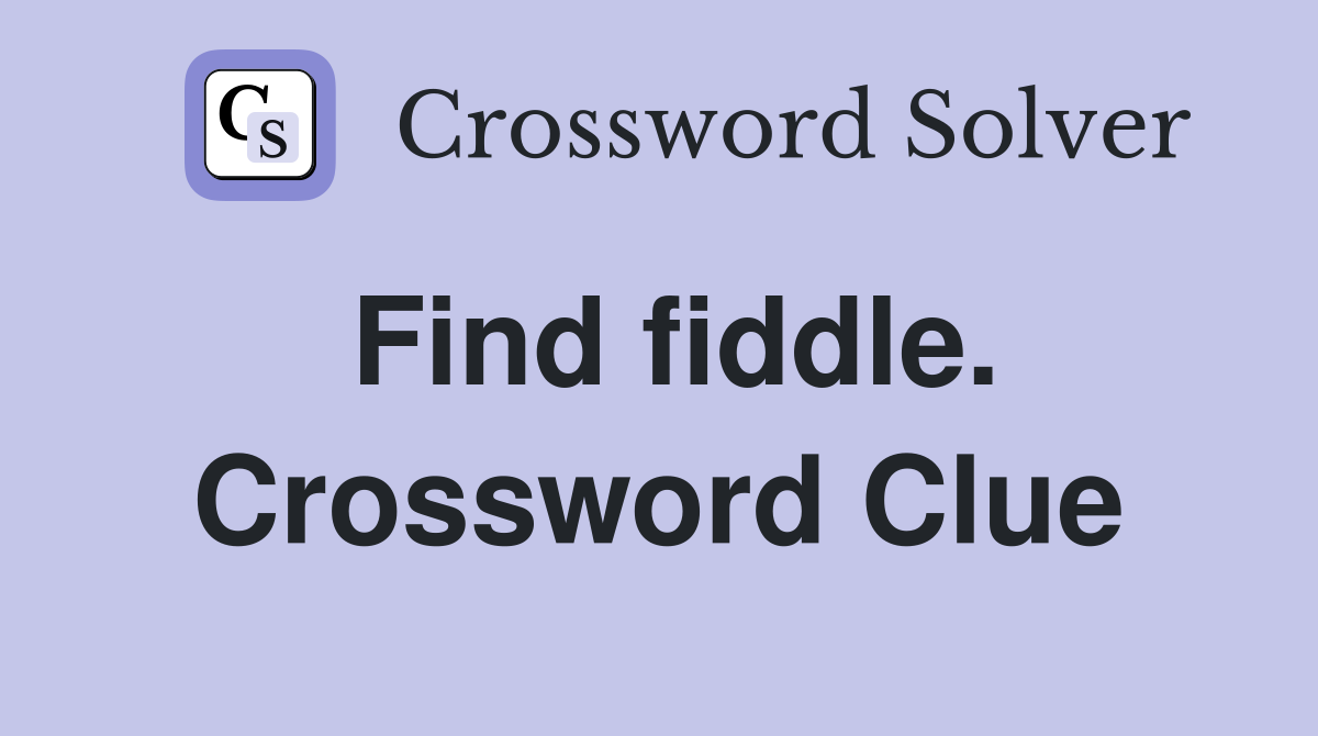 Find fiddle. Crossword Clue