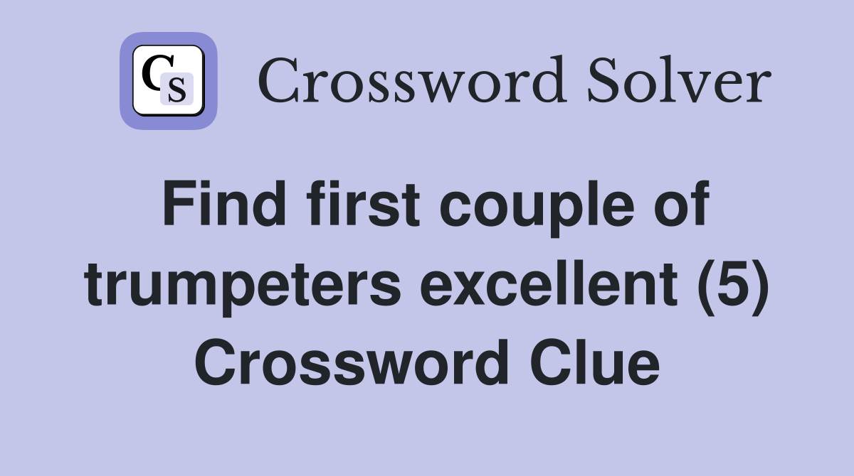 Find first couple of trumpeters excellent (5) Crossword Clue