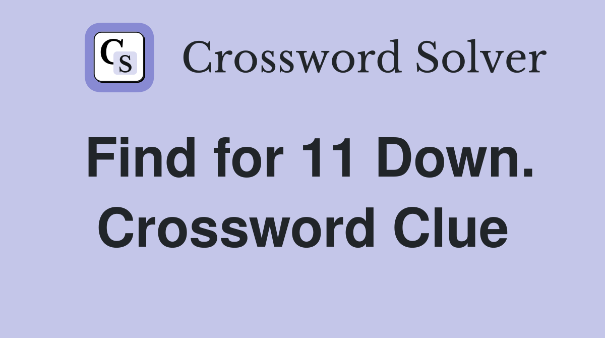 Find for 11 Down. Crossword Clue