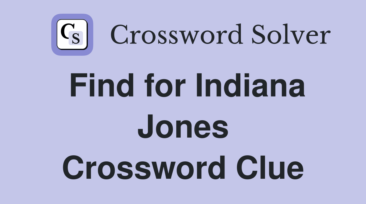 Find for Indiana Jones Crossword Clue