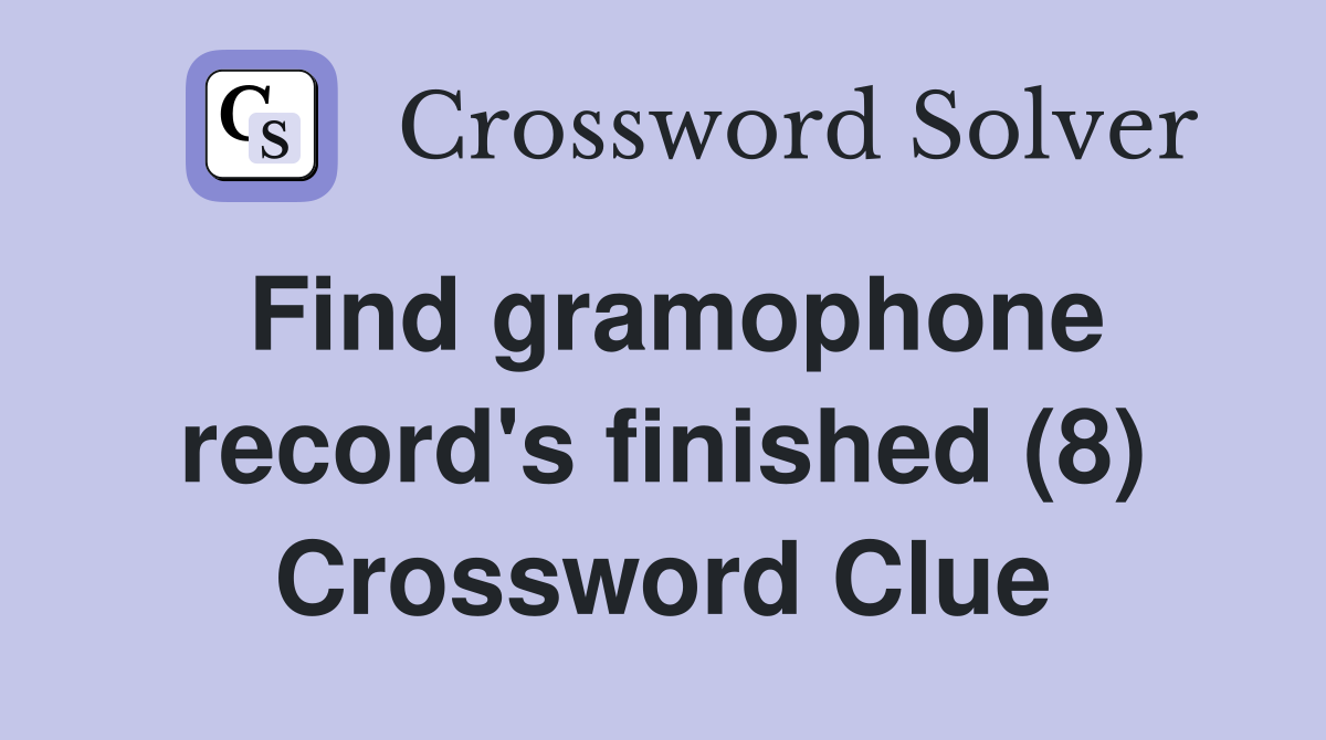Find gramophone record's finished (8) Crossword Clue