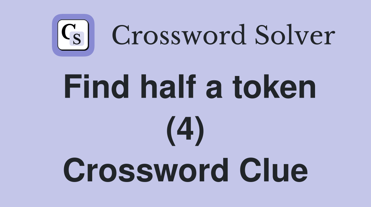 Find half a token (4) Crossword Clue