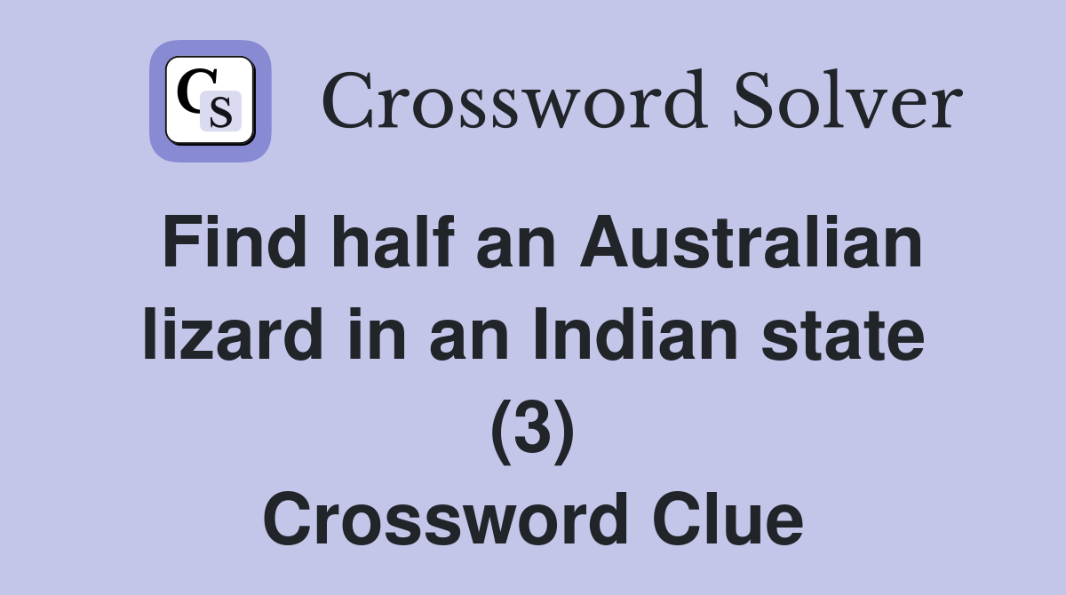 Find half an Australian lizard in an Indian state (3) Crossword Clue