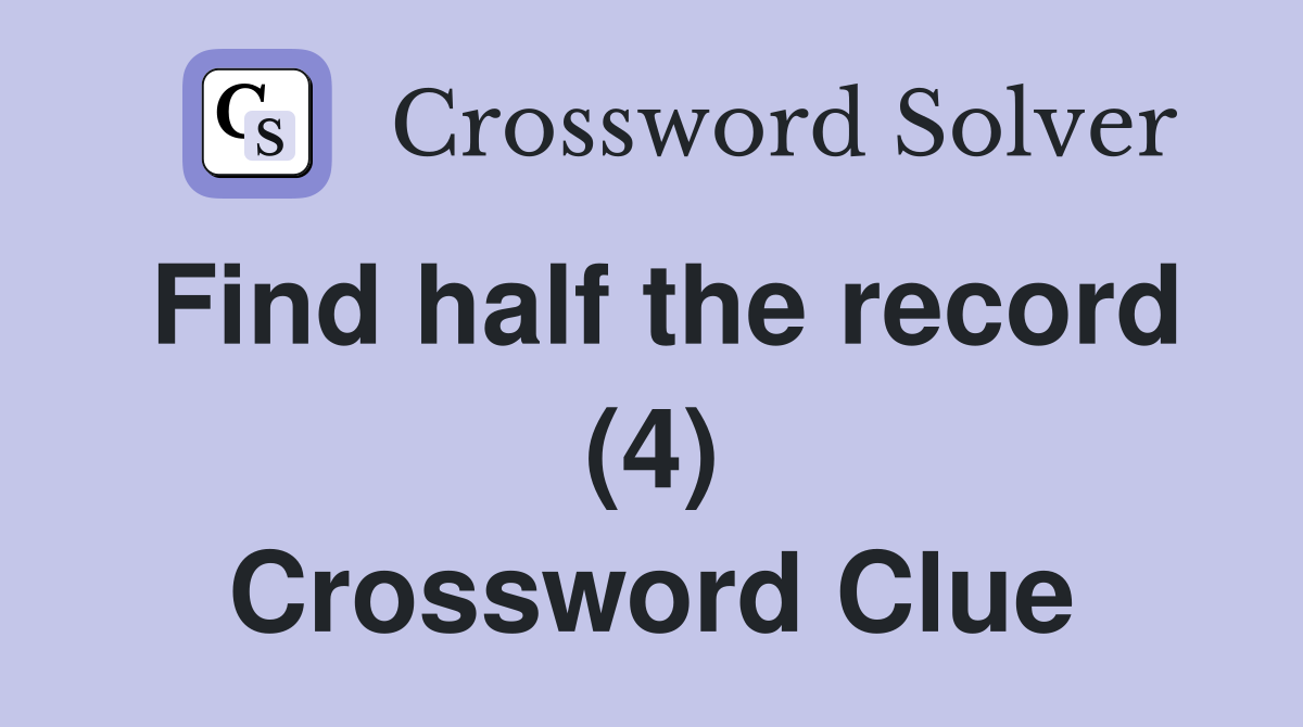 Find half the record (4) Crossword Clue