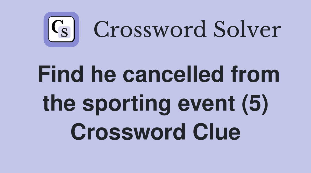 Find he cancelled from the sporting event (5) Crossword Clue