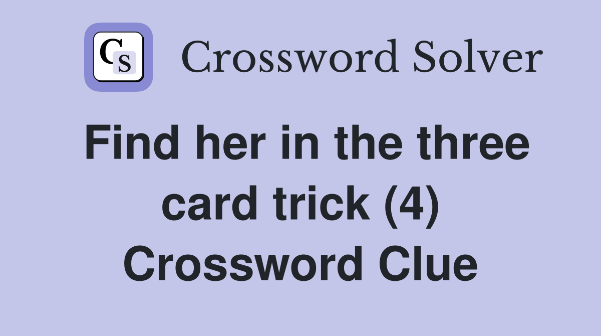 Find her in the three card trick (4) Crossword Clue