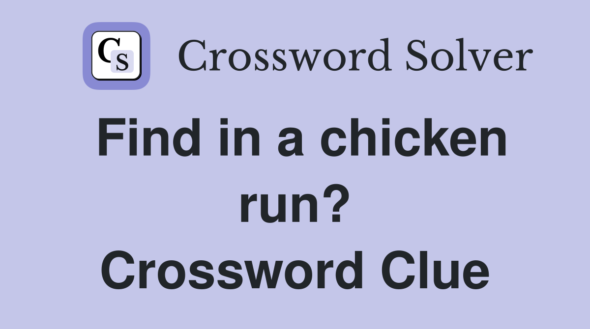 Find in a chicken run? Crossword Clue
