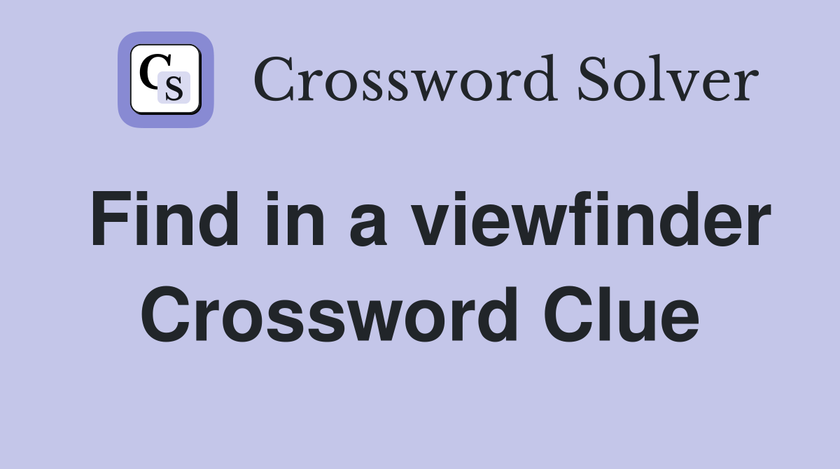 Find in a viewfinder Crossword Clue