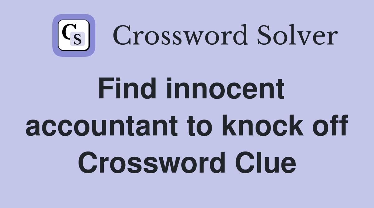 Find innocent accountant to knock off Crossword Clue