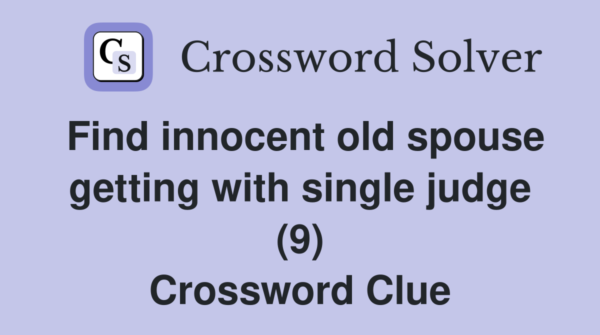 Find innocent old spouse getting with single judge (9) Crossword Clue