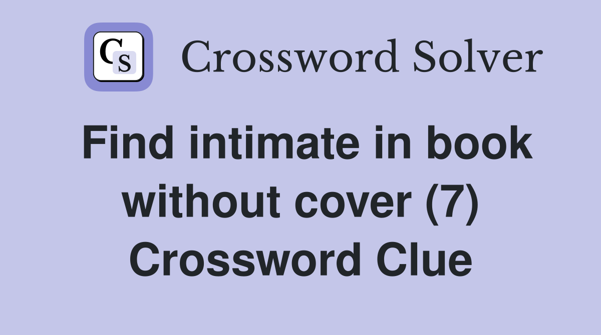 Find intimate in book without cover (7) Crossword Clue