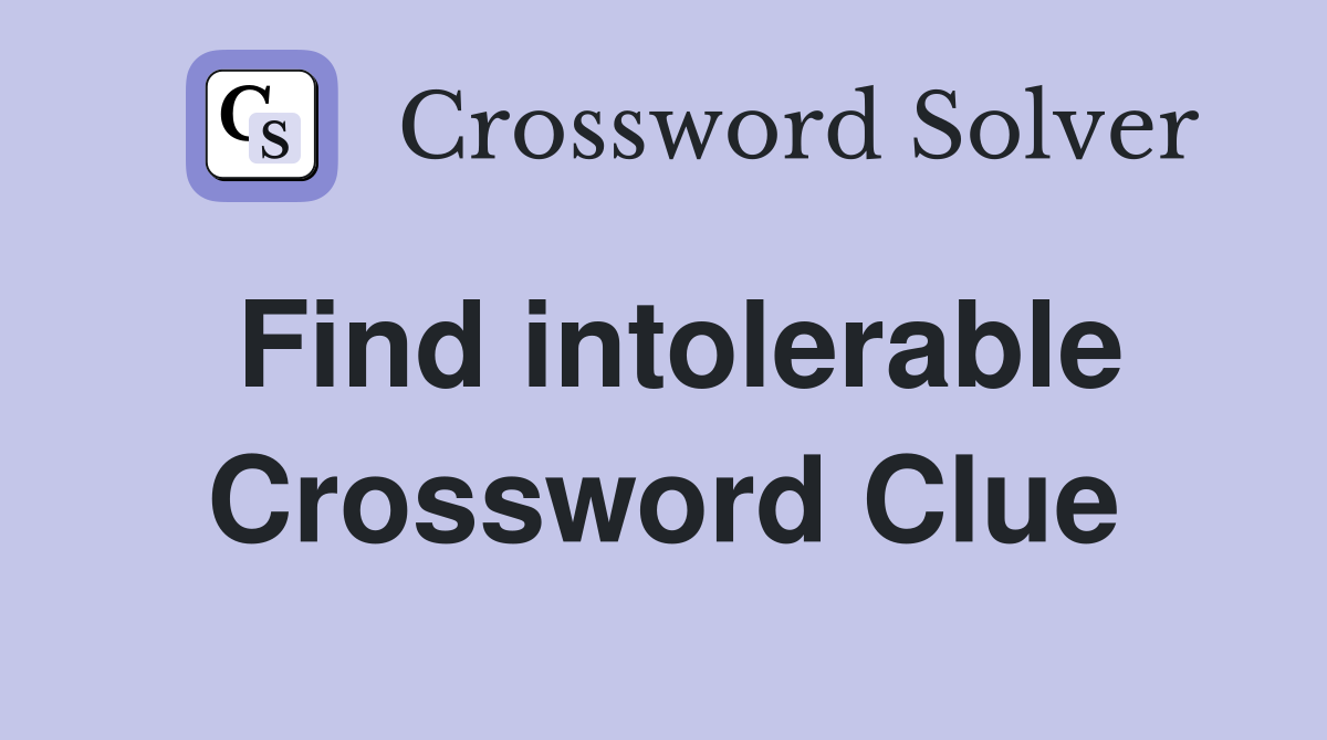 Find intolerable Crossword Clue