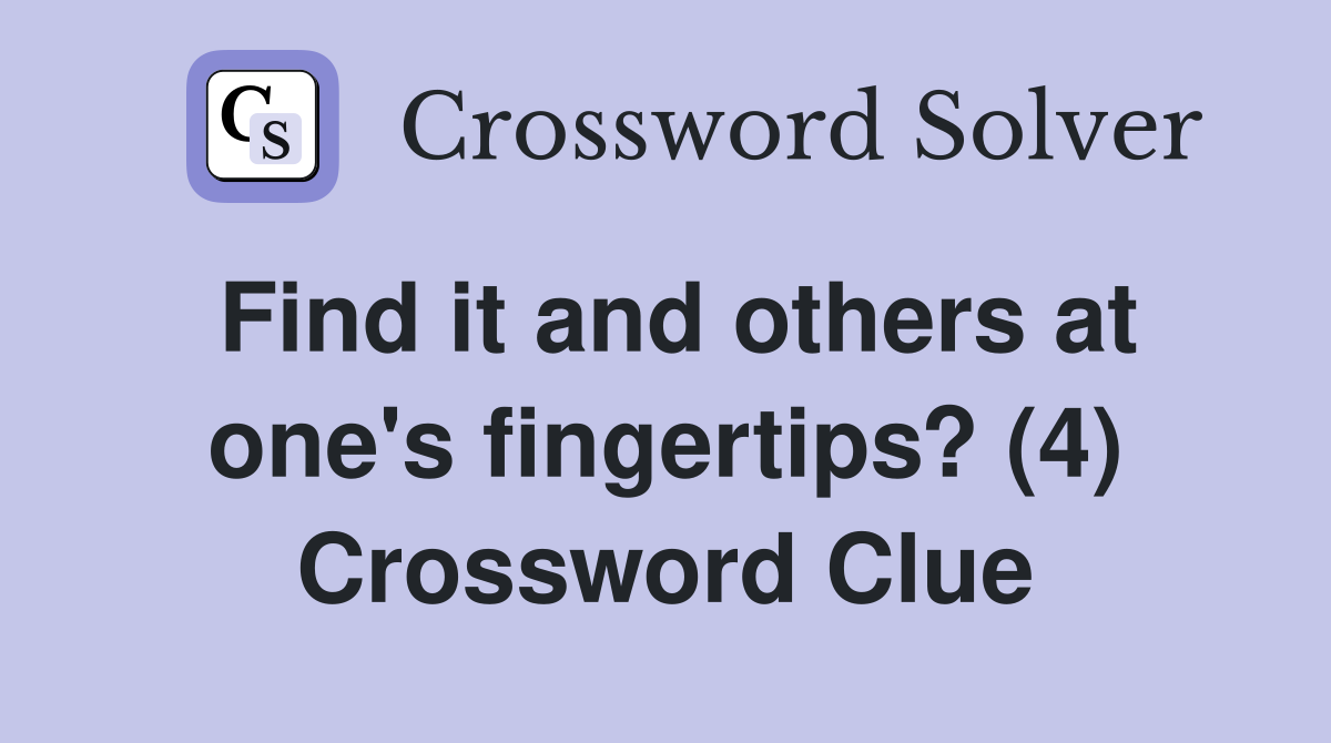 Find it and others at one's fingertips? (4) Crossword Clue
