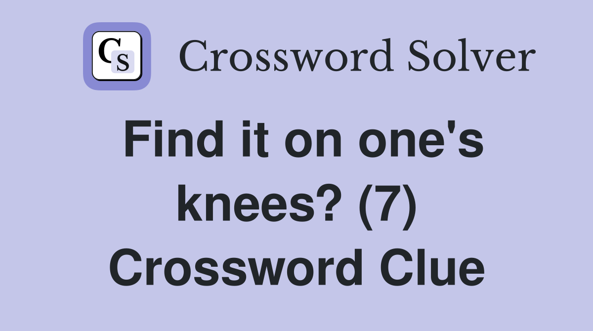 Find it on one's knees? (7) Crossword Clue