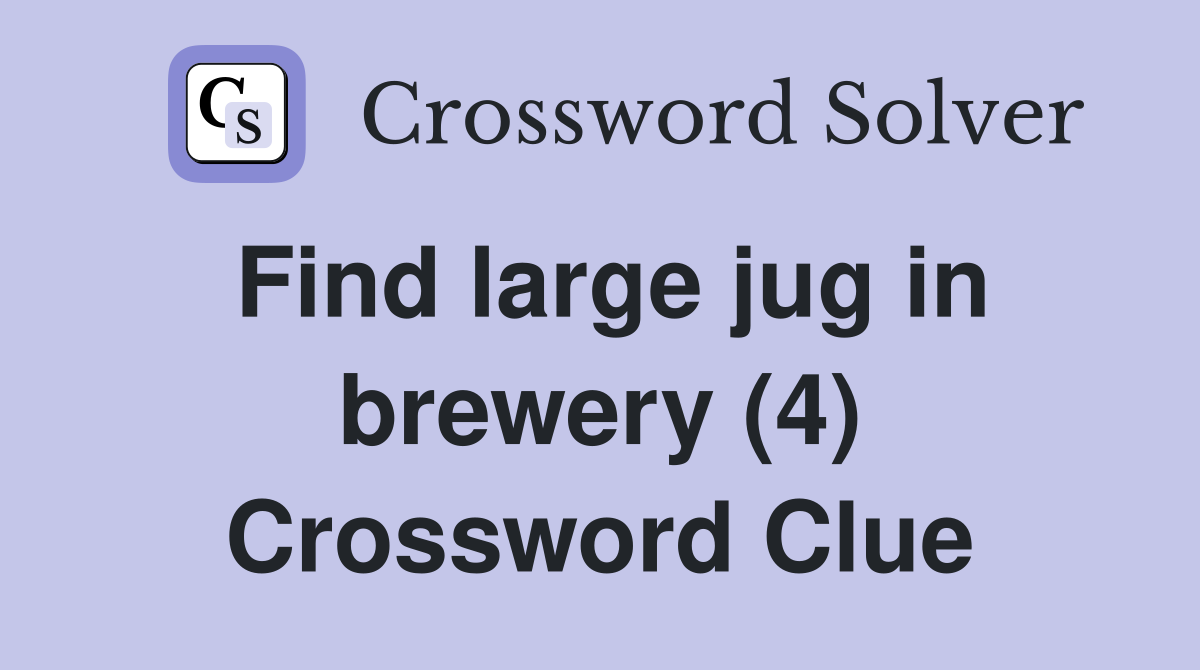 Find large jug in brewery (4) Crossword Clue