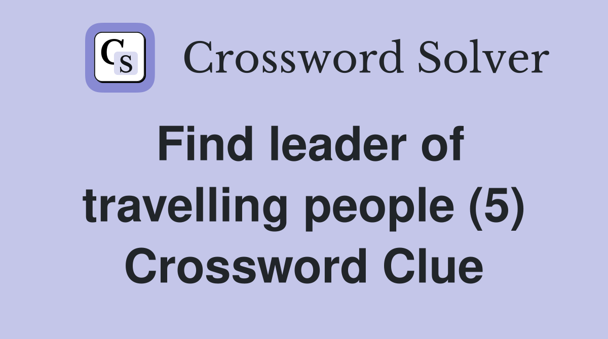 Find leader of travelling people (5) Crossword Clue