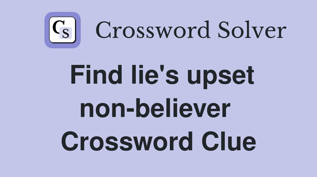 Find lie's upset non-believer  Crossword Clue