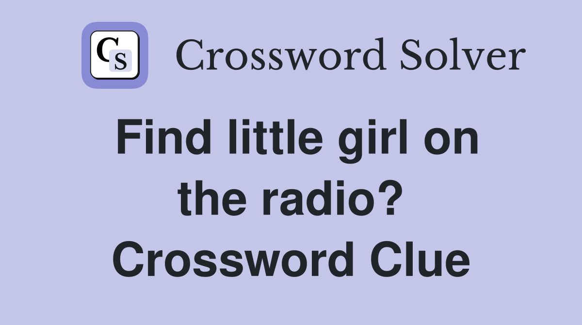 Find little girl on the radio? Crossword Clue