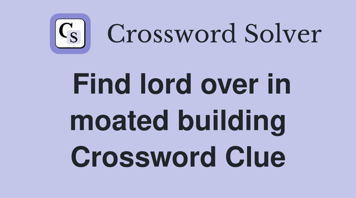Find lord over in moated building Crossword Clue