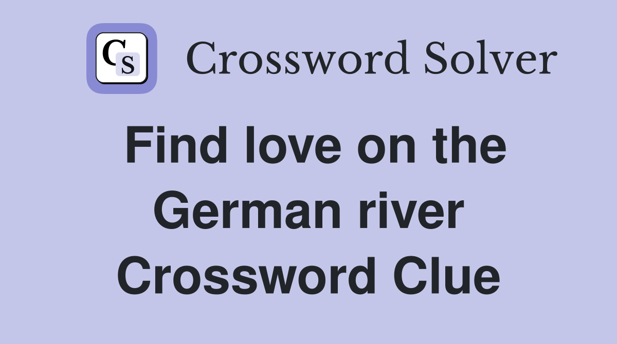 Find love on the German river Crossword Clue