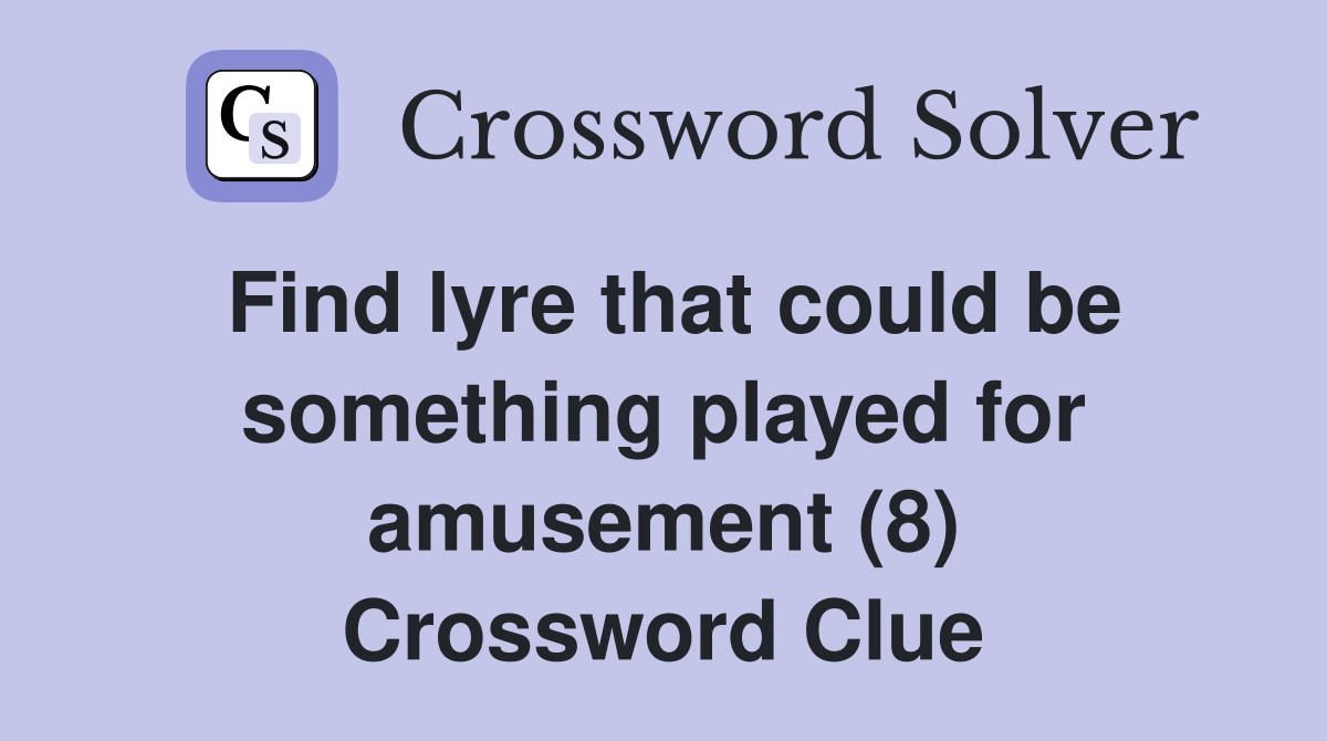Find lyre that could be something played for amusement (8) Crossword Clue