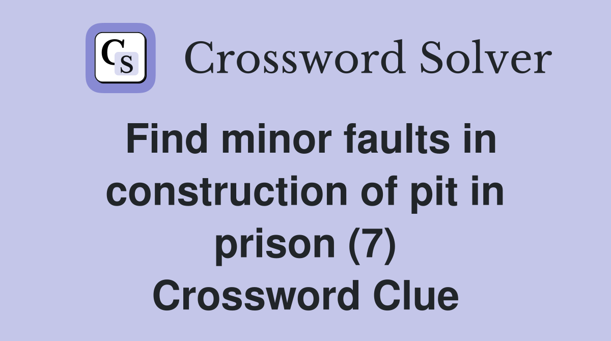 Find minor faults in construction of pit in prison (7) Crossword Clue