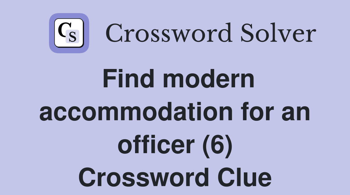 Find modern accommodation for an officer (6) Crossword Clue