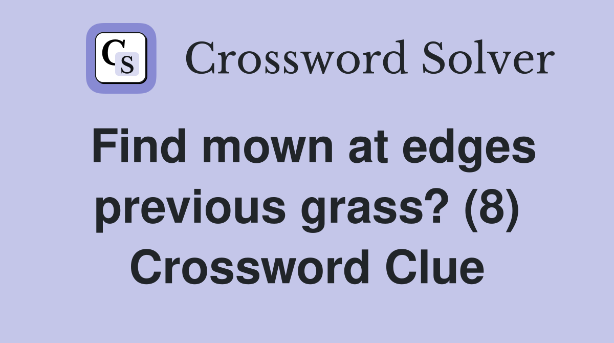 Find mown at edges previous grass? (8) Crossword Clue