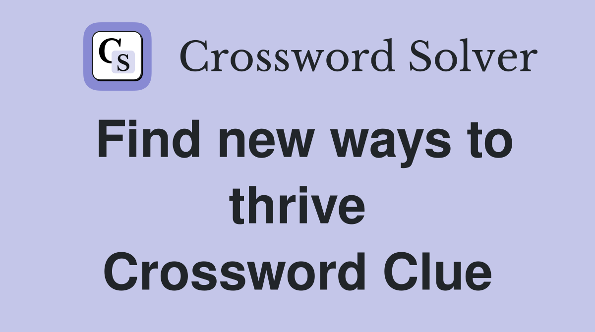 Find new ways to thrive Crossword Clue