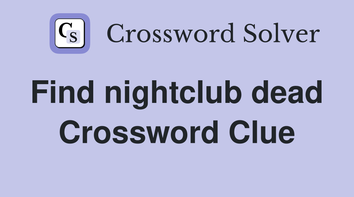 Find nightclub dead  Crossword Clue