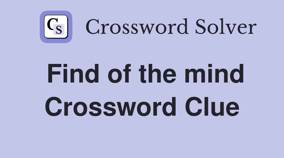 Find of the mind Crossword Clue