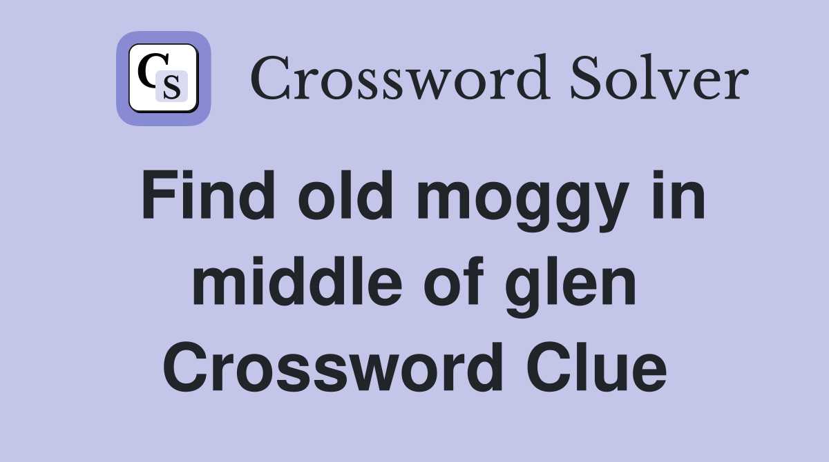 Find old moggy in middle of glen Crossword Clue