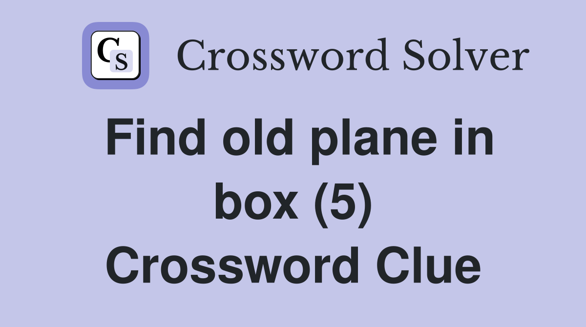 Find old plane in box (5) Crossword Clue