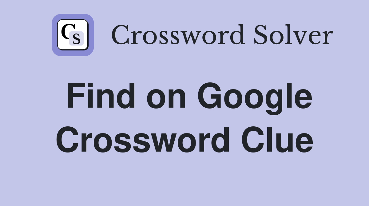 Find on Google Crossword Clue