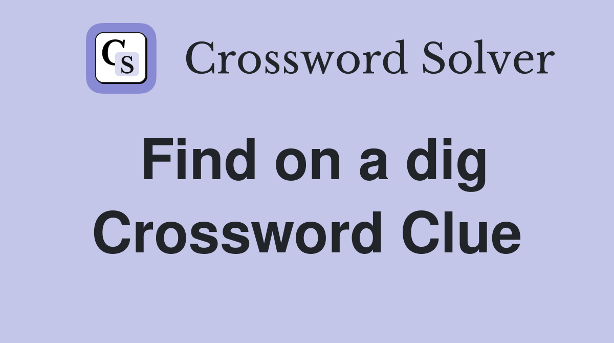 Find on a dig Crossword Clue