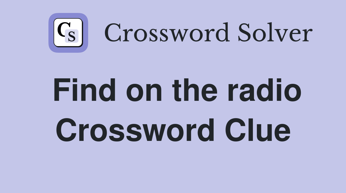 Find on the radio Crossword Clue