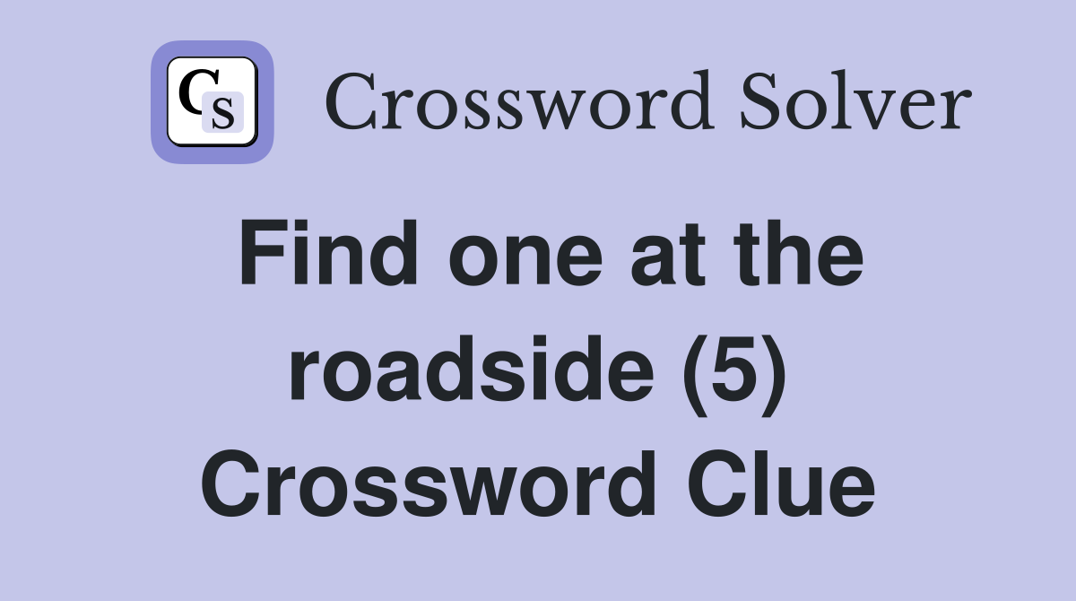 Find one at the roadside (5) Crossword Clue