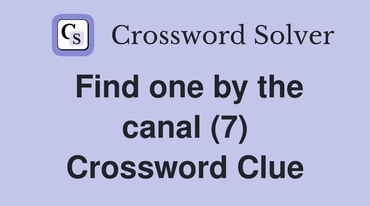 Find one by the canal (7) Crossword Clue