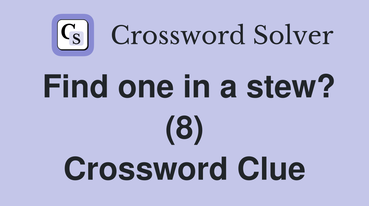 Find one in a stew? (8) Crossword Clue