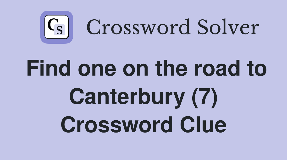 Find one on the road to Canterbury (7) Crossword Clue